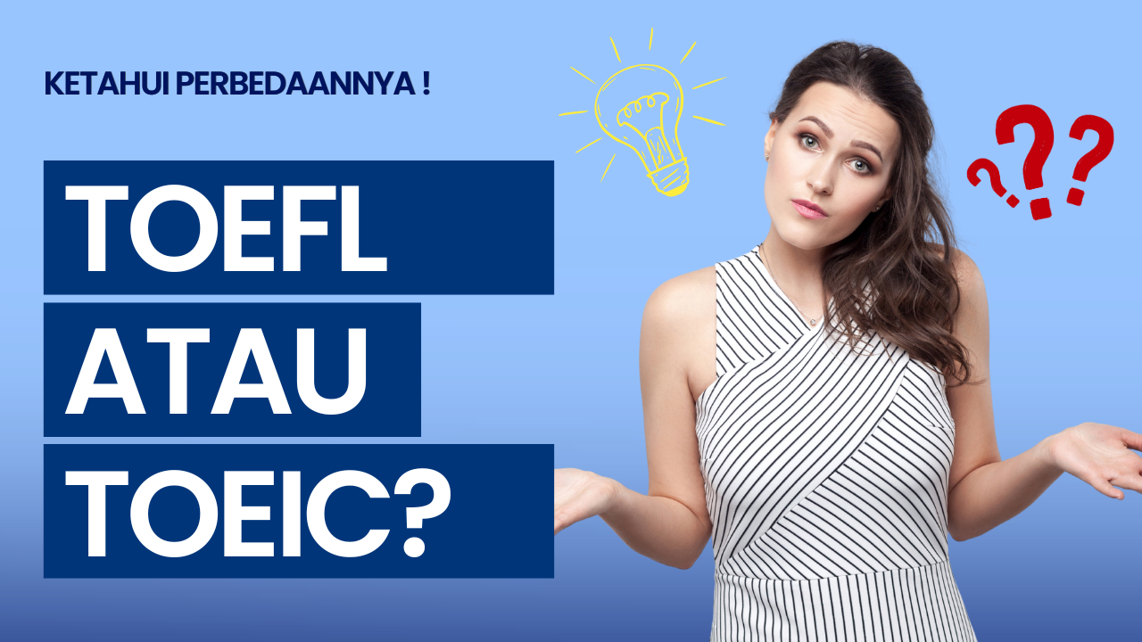 TOEFL atau TOEIC? Ketahui Perbedaannya Sebelum Memilih Tes yang Sesuai